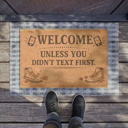 Welcome Doormat — "Welcome Unless You Didn't Text First" Funny Outdoor Coir Mat