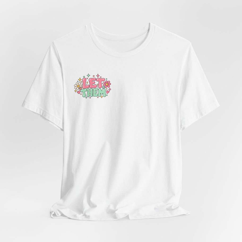 Let Them Judge You Floral Tee — Positive Inspirational Graphic T‑Shirt
