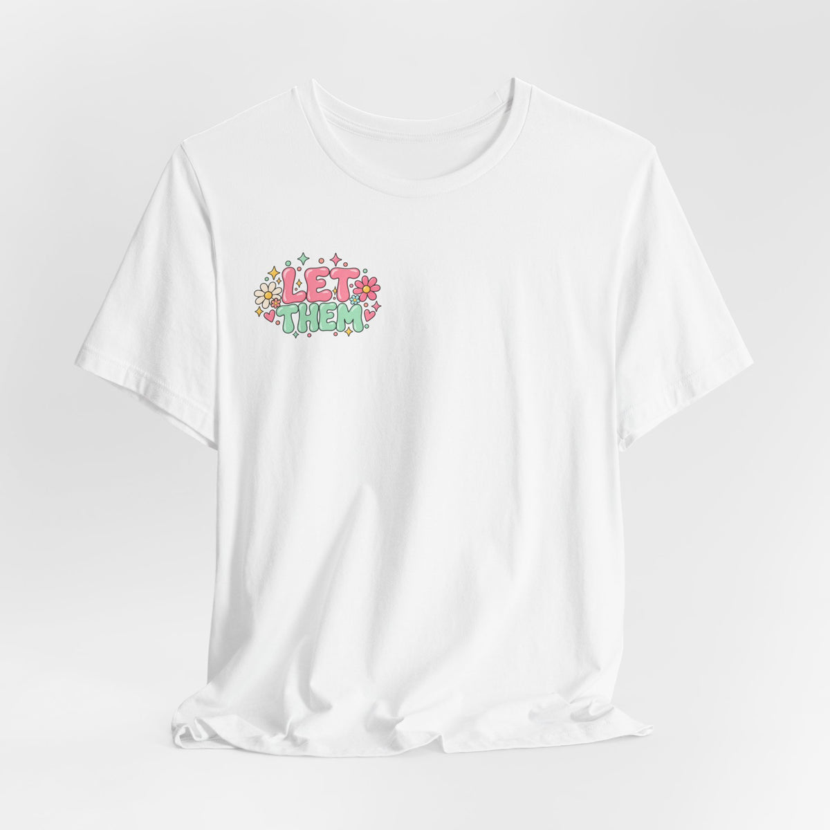 Let Them Judge You Floral Tee — Positive Inspirational Graphic T‑Shirt