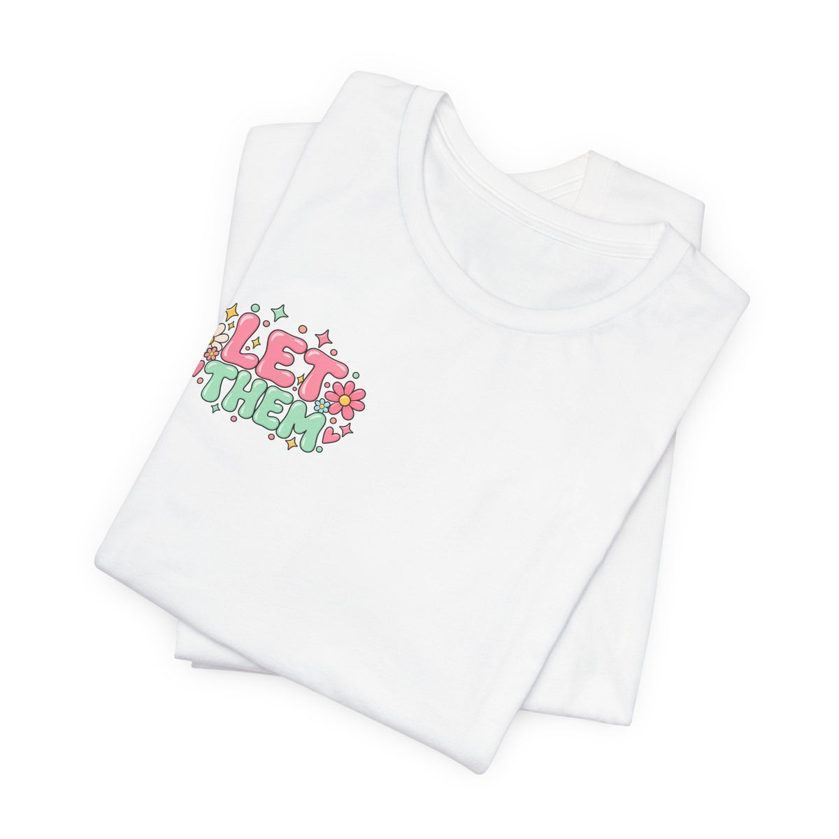 Let Them Judge You Floral Tee — Positive Inspirational Graphic T‑Shirt