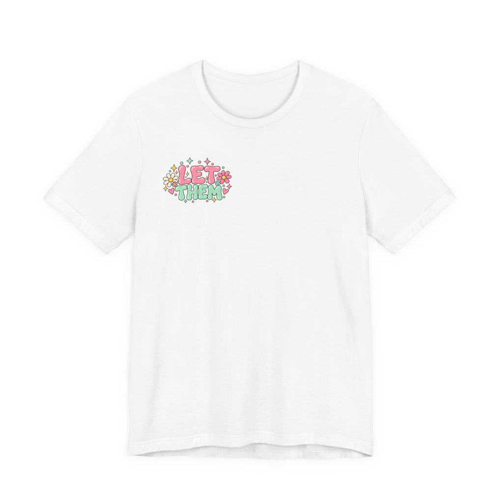 Let Them Judge You Floral Tee — Positive Inspirational Graphic T‑Shirt