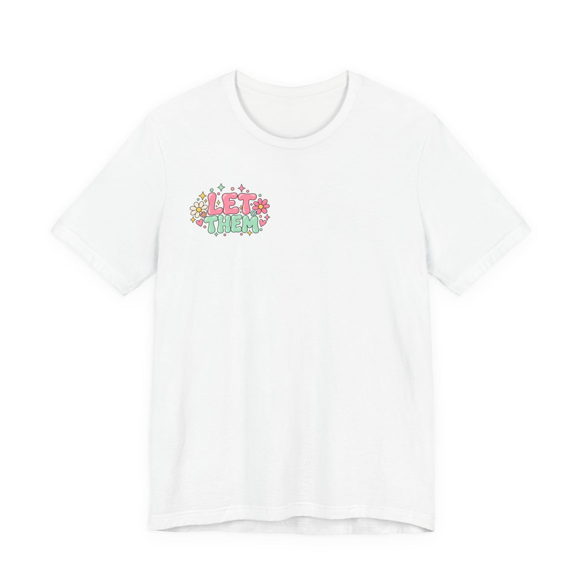 Let Them Judge You Floral Tee — Positive Inspirational Graphic T‑Shirt