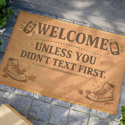 Welcome Doormat — "Welcome Unless You Didn't Text First" Funny Outdoor Coir Mat