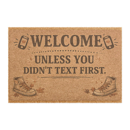 Welcome Doormat — "Welcome Unless You Didn't Text First" Funny Outdoor Coir Mat