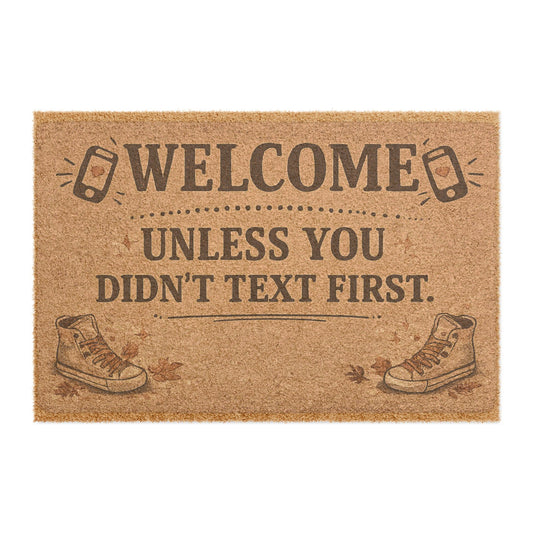 Welcome Doormat — "Welcome Unless You Didn't Text First" Funny Outdoor Coir Mat